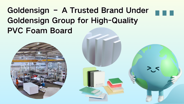 Goldensign – A Trusted Brand Under Goldensign Group for High-Quality PVC Foam Boards